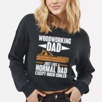 Woodworking Dad Just Like A Normal Dad Except Much Cooler Cropped Pullover Crew