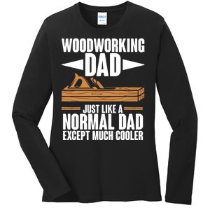 Woodworking Dad Just Like A Normal Dad Except Much Cooler Ladies Long Sleeve Shirt