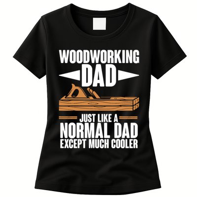 Woodworking Dad Just Like A Normal Dad Except Much Cooler Womens T-Shirt
