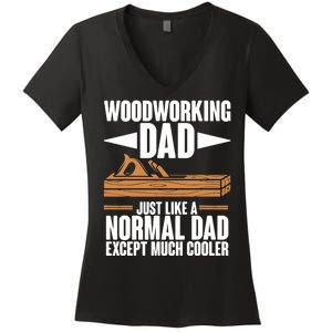 Woodworking Dad Just Like A Normal Dad Except Much Cooler Women's V-Neck T-Shirt