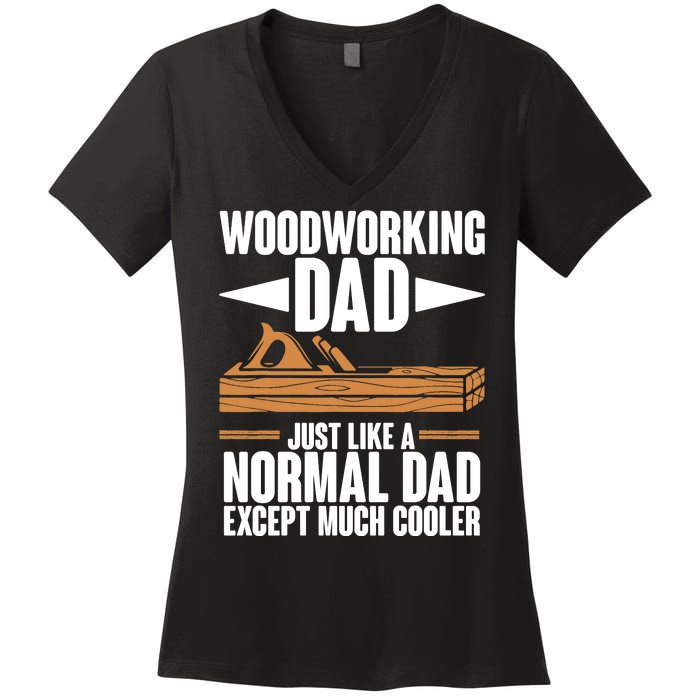 Woodworking Dad Just Like A Normal Dad Except Much Cooler Women's V-Neck T-Shirt