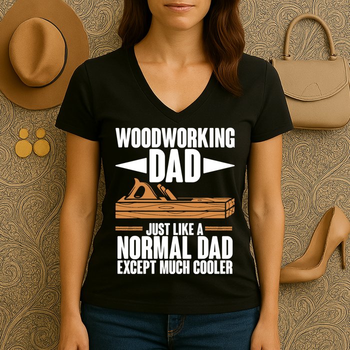 Woodworking Dad Just Like A Normal Dad Except Much Cooler Women's V-Neck T-Shirt