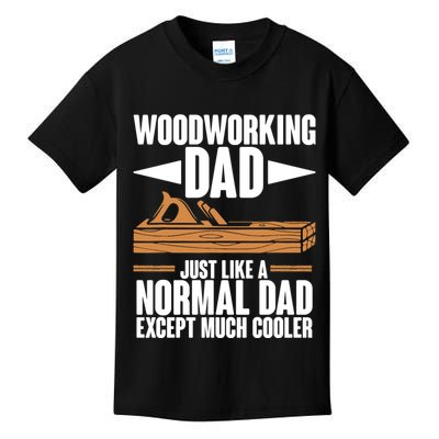 Woodworking Dad Just Like A Normal Dad Except Much Cooler Kids T-Shirt