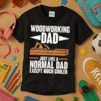 Woodworking Dad Just Like A Normal Dad Except Much Cooler Kids T-Shirt