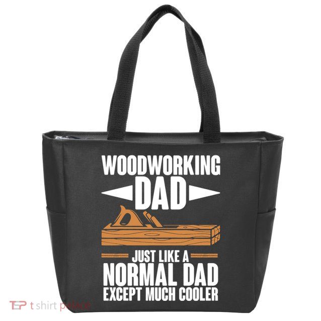 Woodworking Dad Just Like A Normal Dad Except Much Cooler Zip Tote Bag