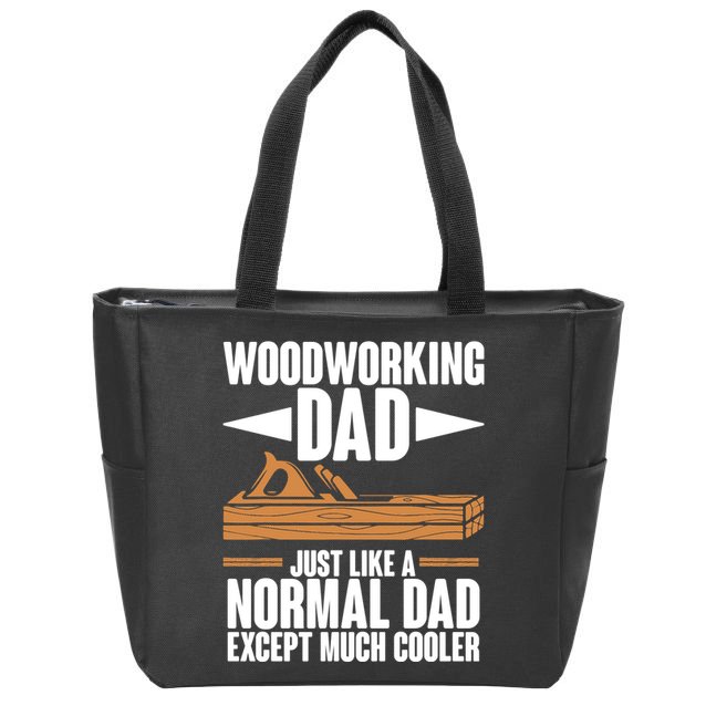 Woodworking Dad Just Like A Normal Dad Except Much Cooler Zip Tote Bag