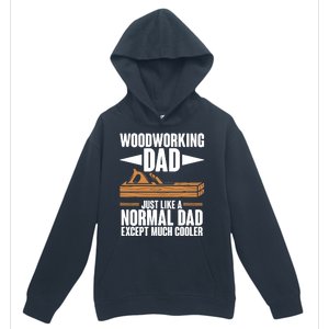 Woodworking Dad Just Like A Normal Dad Except Much Cooler Urban Pullover Hoodie