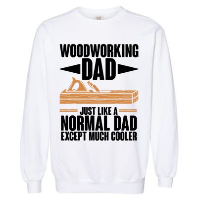 Woodworking Dad Just Like A Normal Dad Except Much Cooler Garment-Dyed Sweatshirt