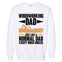 Woodworking Dad Just Like A Normal Dad Except Much Cooler Garment-Dyed Sweatshirt