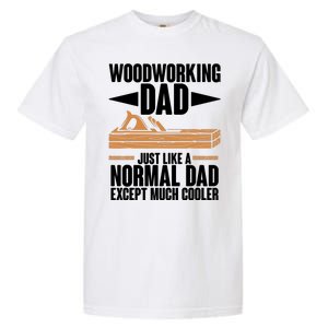 Woodworking Dad Just Like A Normal Dad Except Much Cooler Garment-Dyed Heavyweight T-Shirt