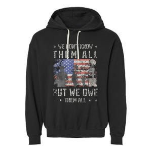 We Dont Know Them All But We Owe Them All Veterans Day Garment-Dyed Fleece Hoodie