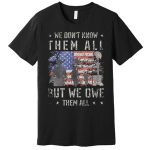 We Dont Know Them All But We Owe Them All Veterans Day Premium T-Shirt