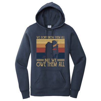 We Dont Know Them All But We Owe Them All Veteran Honor Gift Women's Pullover Hoodie