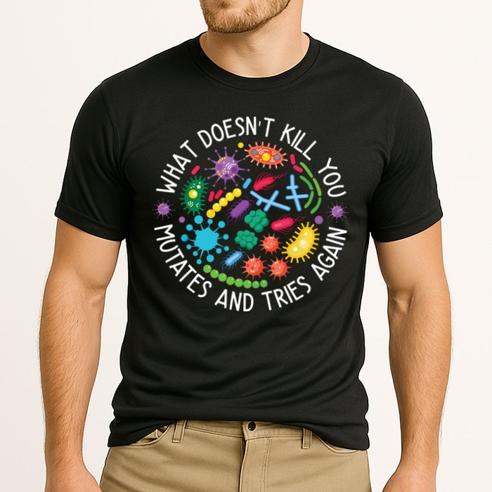 What Doesnt Kill You Mutates And Tries Again Funny Biology Performance Shirt