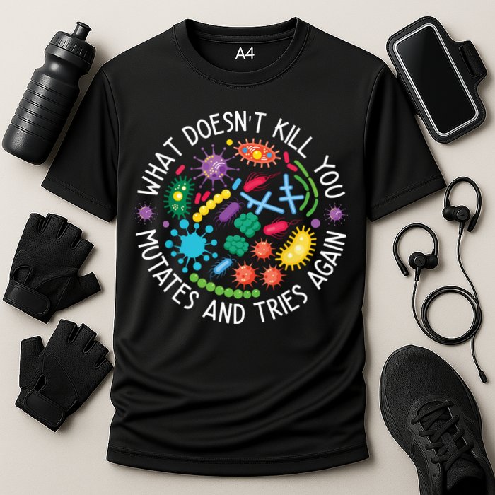 What Doesnt Kill You Mutates And Tries Again Funny Biology Performance Shirt