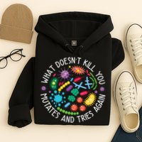 What Doesnt Kill You Mutates And Tries Again Funny Biology Hoodie