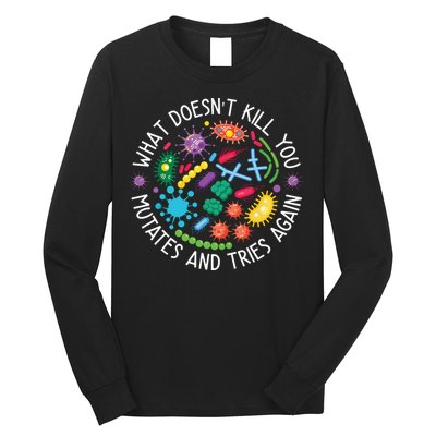 What Doesnt Kill You Mutates And Tries Again Funny Biology Long Sleeve Shirt