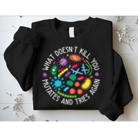 What Doesnt Kill You Mutates And Tries Again Funny Biology Sweatshirt