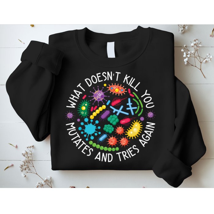 What Doesnt Kill You Mutates And Tries Again Funny Biology Sweatshirt
