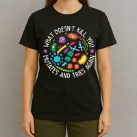 What Doesnt Kill You Mutates And Tries Again Funny Biology T-Shirt