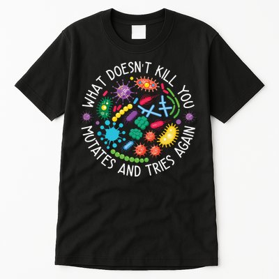 What Doesnt Kill You Mutates And Tries Again Funny Biology Tall T-Shirt