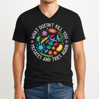 What Doesnt Kill You Mutates And Tries Again Funny Biology V-Neck T-Shirt