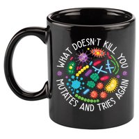 What Doesnt Kill You Mutates And Tries Again Funny Biology 11oz C Handle Ceramic Mug