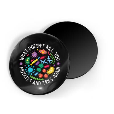What Doesnt Kill You Mutates And Tries Again Funny Biology Magnet