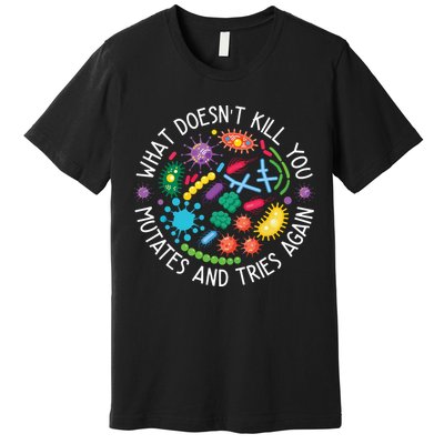What Doesnt Kill You Mutates And Tries Again Funny Biology Premium T-Shirt