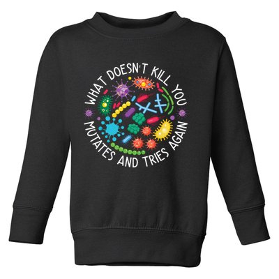What Doesnt Kill You Mutates And Tries Again Funny Biology Toddler Sweatshirt