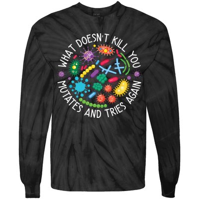 What Doesnt Kill You Mutates And Tries Again Funny Biology Tie-Dye Long Sleeve Shirt