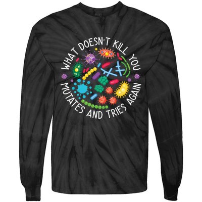 What Doesnt Kill You Mutates And Tries Again Funny Biology Tie-Dye Long Sleeve Shirt