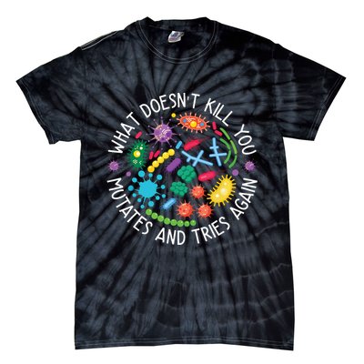 What Doesnt Kill You Mutates And Tries Again Funny Biology Tie-Dye T-Shirt