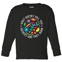 What Doesnt Kill You Mutates And Tries Again Funny Biology Toddler Long Sleeve Shirt