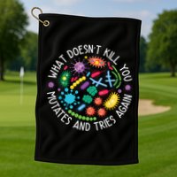 What Doesnt Kill You Mutates And Tries Again Funny Biology Golf Towel