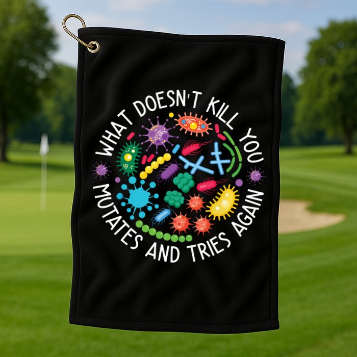 What Doesnt Kill You Mutates And Tries Again Funny Biology Golf Towel