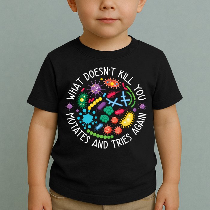 What Doesnt Kill You Mutates And Tries Again Funny Biology Toddler T-Shirt