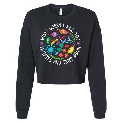 What Doesnt Kill You Mutates And Tries Again Funny Biology Cropped Pullover Crew