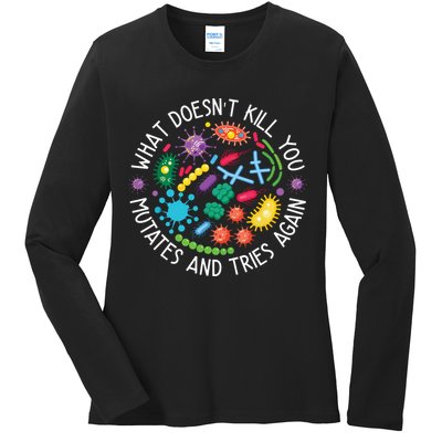 What Doesnt Kill You Mutates And Tries Again Funny Biology Ladies Long Sleeve Shirt