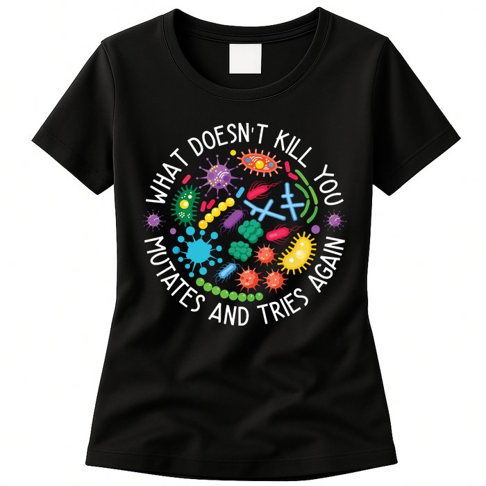 What Doesnt Kill You Mutates And Tries Again Funny Biology Womens T-Shirt