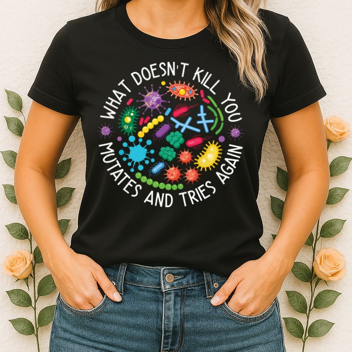 What Doesnt Kill You Mutates And Tries Again Funny Biology Womens T-Shirt