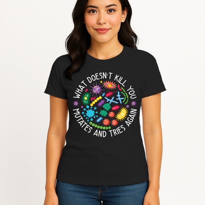 What Doesnt Kill You Mutates And Tries Again Funny Biology Womens T-Shirt