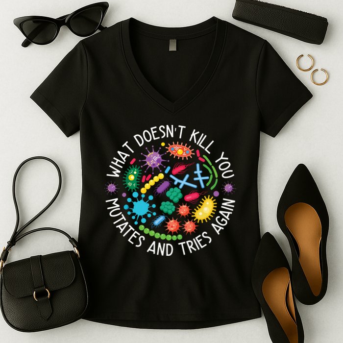 What Doesnt Kill You Mutates And Tries Again Funny Biology Women's V-Neck T-Shirt