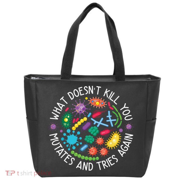 What Doesnt Kill You Mutates And Tries Again Funny Biology Zip Tote Bag