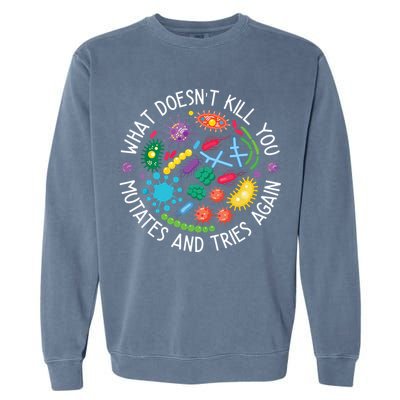 What Doesnt Kill You Mutates And Tries Again Funny Biology Garment-Dyed Sweatshirt