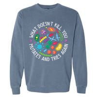 What Doesnt Kill You Mutates And Tries Again Funny Biology Garment-Dyed Sweatshirt