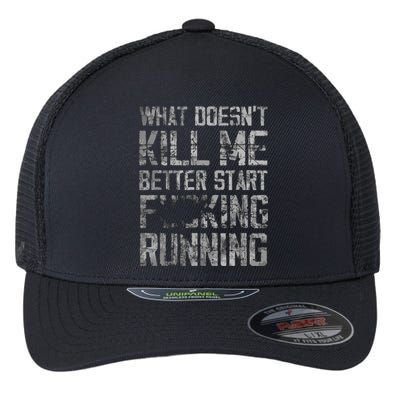 What Doesnt Kill Me Better Start F Running Funny Distressed Flexfit Unipanel Trucker Cap