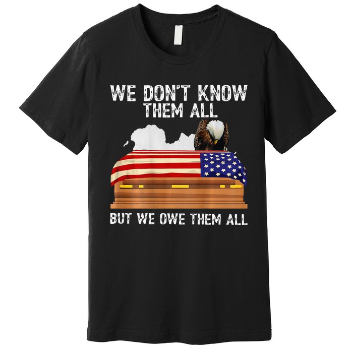 We Dont Know Them All But We Owe Them All 4th Of July Back Premium T-Shirt