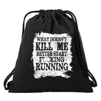 What Doesnt Kill Me Better Start Running Drawstring Bag