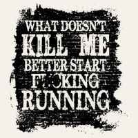 What Doesnt Kill Me Better Start Running Poster